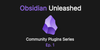 Obsidian Unleashed - Community Plugins Series - Ep.1