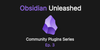 Obsidian Unleashed - Community Plugins Series - Ep.3